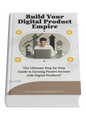 Build Your Digital Product Empire: The Ultimate Step-by-Step Guide to Earning Passive Income with Digital Products